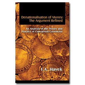 Denationalisation of Money: The Argument Refined F. A. Hayek